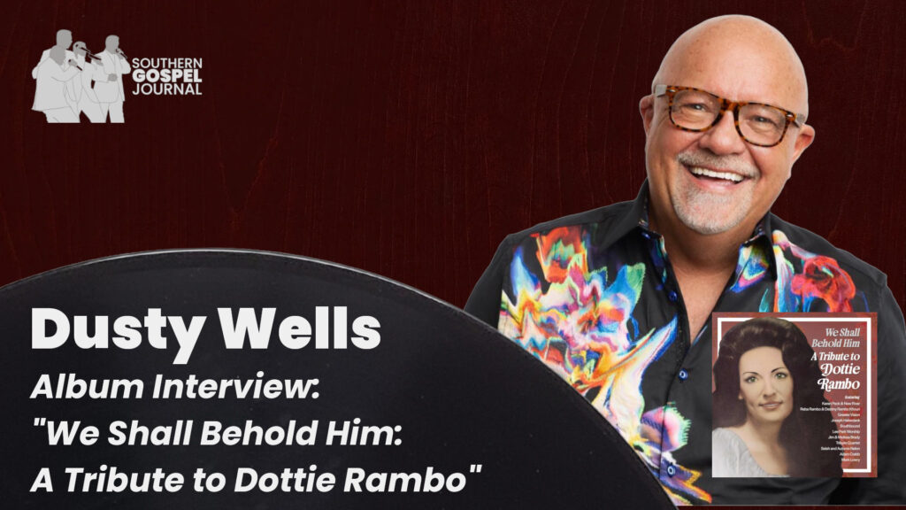 Dusty Wells: Album Interview: "We Shall Behold Him: A Tribute to Dottie Rambo"